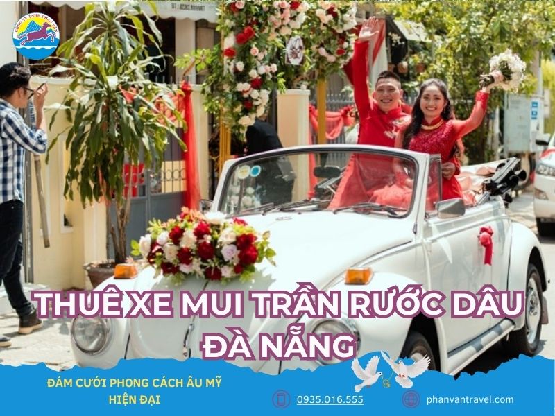 Thuê Xe Mui Trần Rước Dâu Đà Nẵng – Đám Cưới Phong Cách Âu Mỹ Hiện Đại