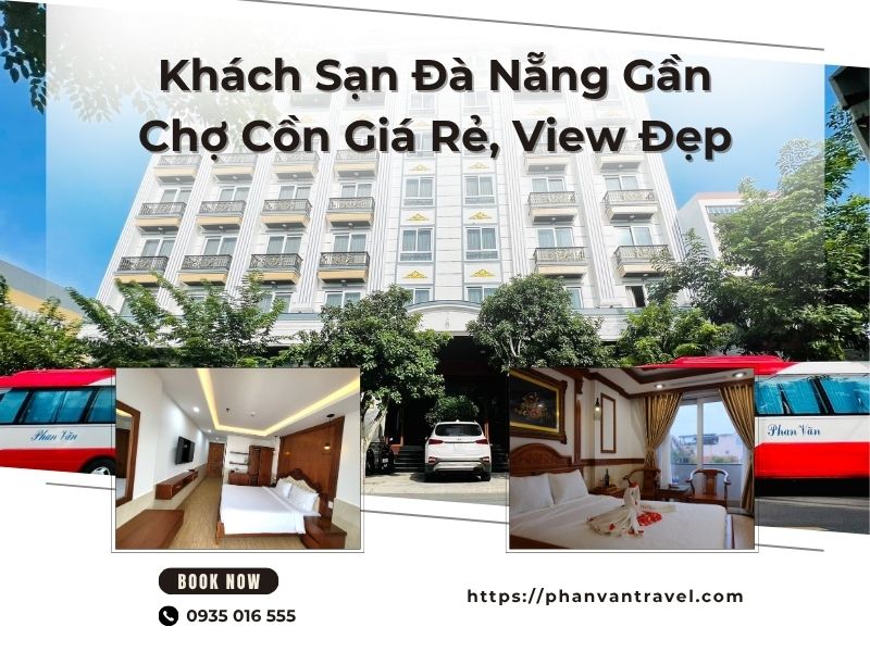 Top 5 Khách Sạn Đà Nẵng Gần Chợ Cồn Giá Rẻ, View Đẹp Đáng Trải Nghiệm