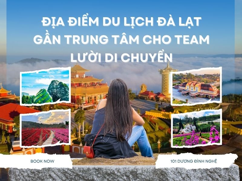 Top 7 Địa Điểm Du Lịch Đà Lạt Gần Trung Tâm Cho Team Lười Di Chuyển