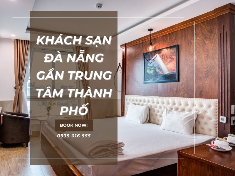 Top 7 Khách Sạn Đà Nẵng Gần Trung Tâm Đáng Trải Nghiệm Nhất 2026
