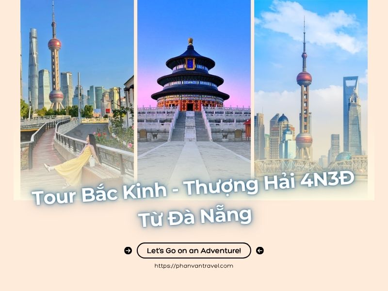 Tour Bắc Kinh - Thượng Hải 4N3Đ từ Đà Nẵng: Hai Thành Phố Một Trải Nghiệm