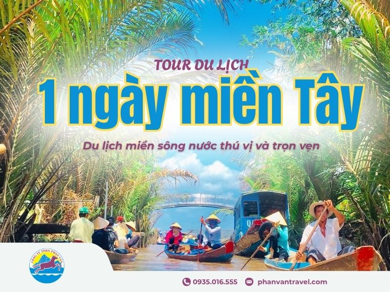 Tour du lịch 1 ngày miền tây: Du lịch miền sông nước thú vị và trọn vẹn
