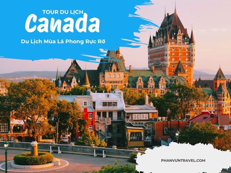 Tour Du Lịch Canada - Du Lịch Mùa Lá Phong Rực Rỡ