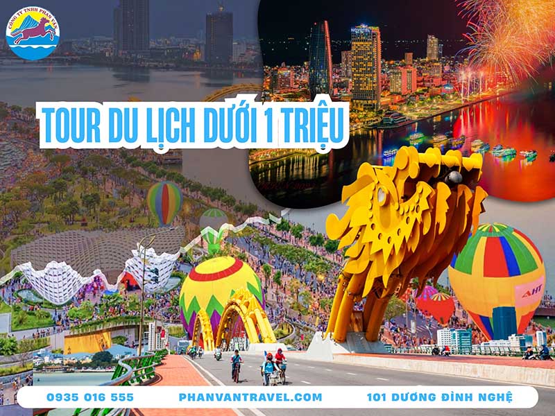 Tour Du Lịch Dưới 1 Triệu - Trọn Gói, Uy Tín, Không Phát Sinh Chi Phí