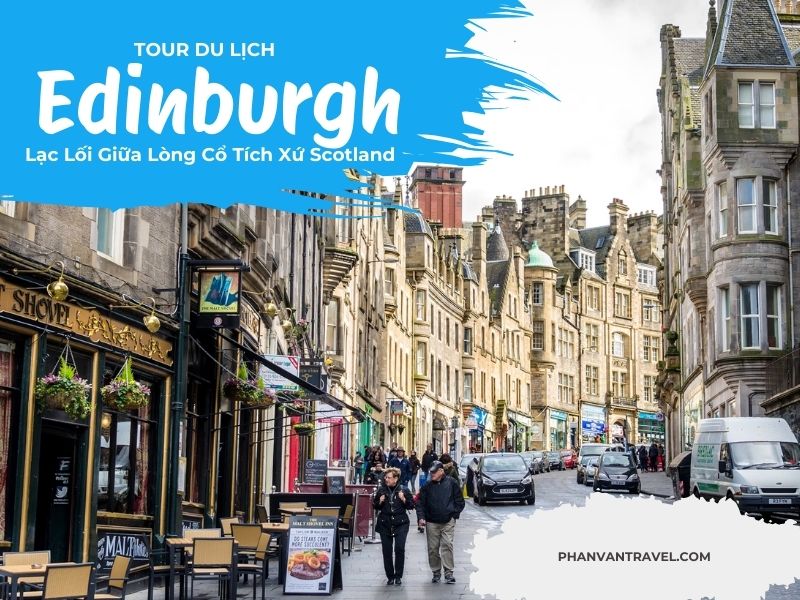 Tour Du Lịch Edinburgh: Lạc Lối Giữa Lòng Cổ Tích Xứ Scotland