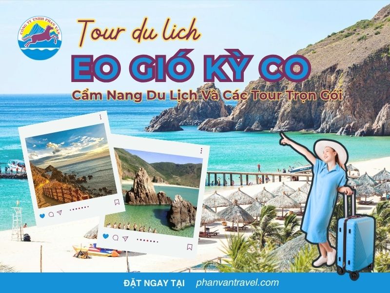 Tour Du Lịch Eo Gió Kỳ Co – Cẩm Nang Du Lịch Và Các Tour Trọn Gói