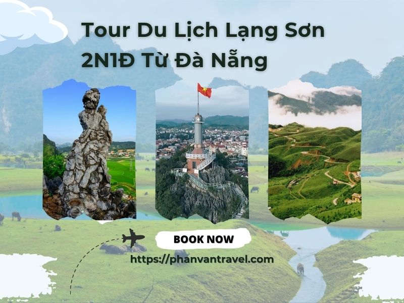 Tour Du Lịch Lạng Sơn 2N1Đ Từ Đà Nẵng - Trải Nghiệm Vẻ Đẹp Miền Biên