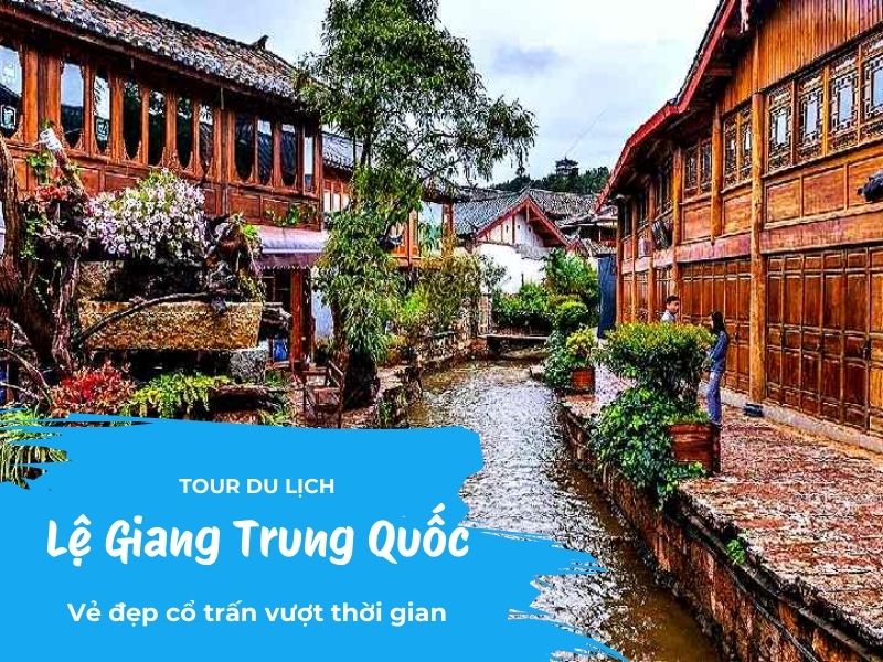 Tour du lịch Lệ Giang Trung Quốc - Vẻ đẹp cổ trấn vượt thời gian