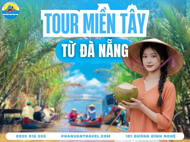 Tour Miền Tây Từ Đà Nẵng Trọn Gói 2026: Giá Tốt, Lịch Trình A-Z