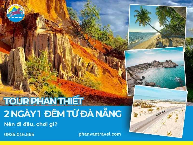 Tour Phan Thiết 2 ngày 1 đêm từ Đà Nẵng: Nên đi đâu, chơi gì?