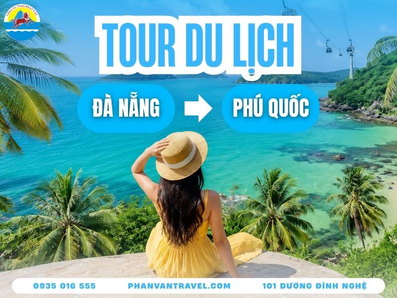 Tour Phú Quốc Từ Đà Nẵng Trọn Gói: Lịch Trình Và Kinh Nghiệm A-Z