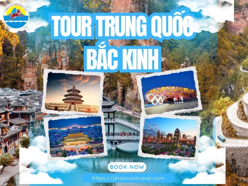 Tour Trung Quốc Bắc Kinh Giá Rẻ, Lịch Trình Hấp Dẫn tại Phan Văn Travel