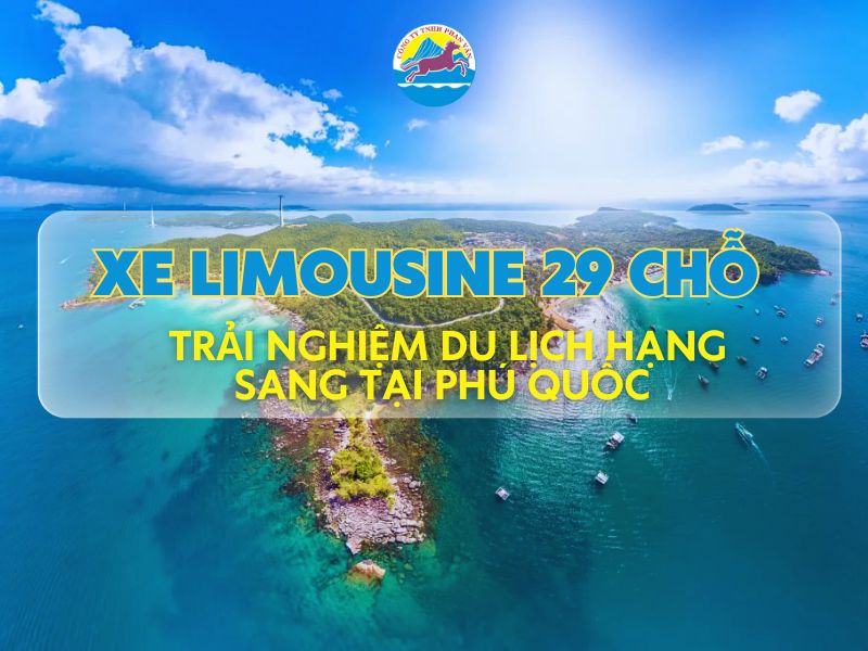 Trải Nghiệm Du Lịch Hạng Sang Tại Phú Quốc Bằng Xe Limousine 29 Chỗ