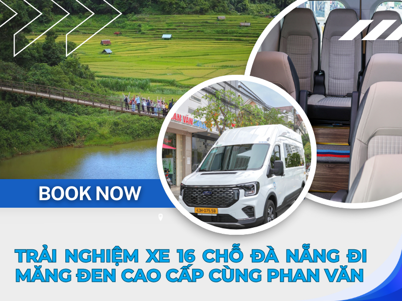 Trải Nghiệm Xe 16 Chỗ Đà Nẵng Đi Măng Đen Cao Cấp Cùng Phan Văn