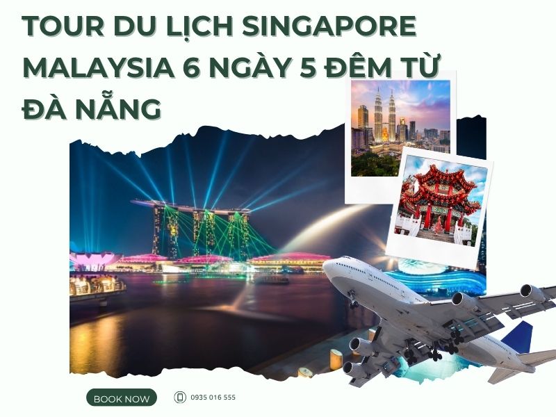 Trọn Gói Tour Du Lịch Singapore Malaysia 6 Ngày 5 Đêm Từ Đà Nẵng