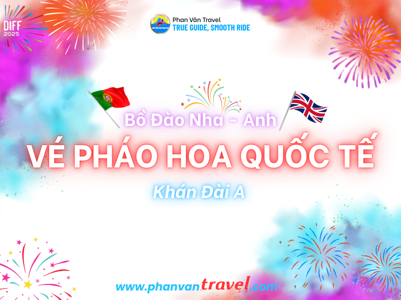 Vé Pháo Hoa Quốc Tế Bồ Đào Nha - Anh Khán Đài A: Vị Trí Đẹp, Giá Tốt Nhất