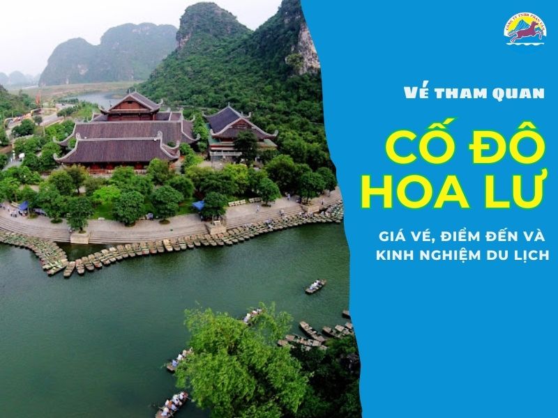 Vé tham quan Cố đô Hoa Lư: giá vé, điểm đến và kinh nghiệm du lịch
