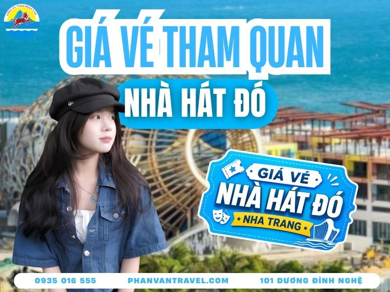 Vé Tham Quan Nhà Hát Đó Nha Trang: Giá Vé Và Giờ Mở Cửa 2026