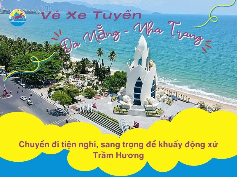Vé Xe Tuyến Đà Nẵng – Nha Trang: Chuyến đi tiện nghi, sang trọng để khuấy động xứ Trầm Hương
