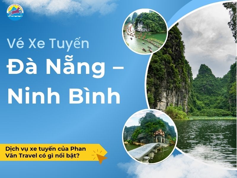 Vé Xe Tuyến Đà Nẵng – Ninh Bình: Dịch vụ xe tuyến của Phan Văn Travel có gì nổi bật?