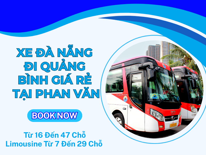 Xe Đà Nẵng Đi Quảng Bình Giá Rẻ: Từ 16 Đến 47 Chỗ, Limousine Từ 7 Đến 29 Chỗ Tại Phan Văn