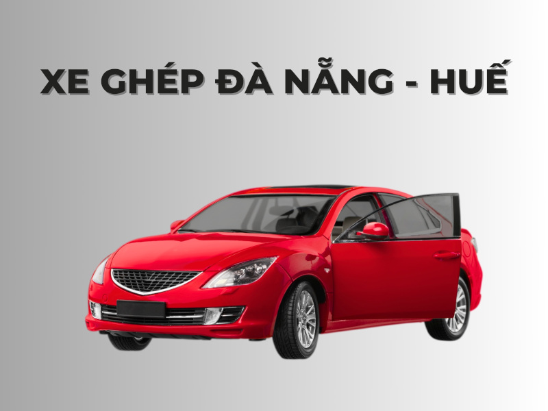 Xe Ghép Đà Nẵng - Huế - Dịch Vụ Uy Tín, Đưa Đón Tận Nơi
