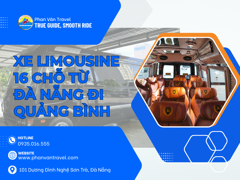 Xe Limousine 16 Chỗ Đà Nẵng – Quảng Bình: Giải Pháp Di Chuyển Sang Trọng, Tiện Lợi Tại Phan Văn
