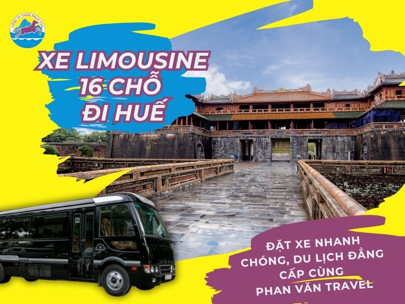 Xe limousine 16 chỗ đi Huế: Đặt xe nhanh chóng, du lịch đẳng cấp cùng Phan Văn Travel