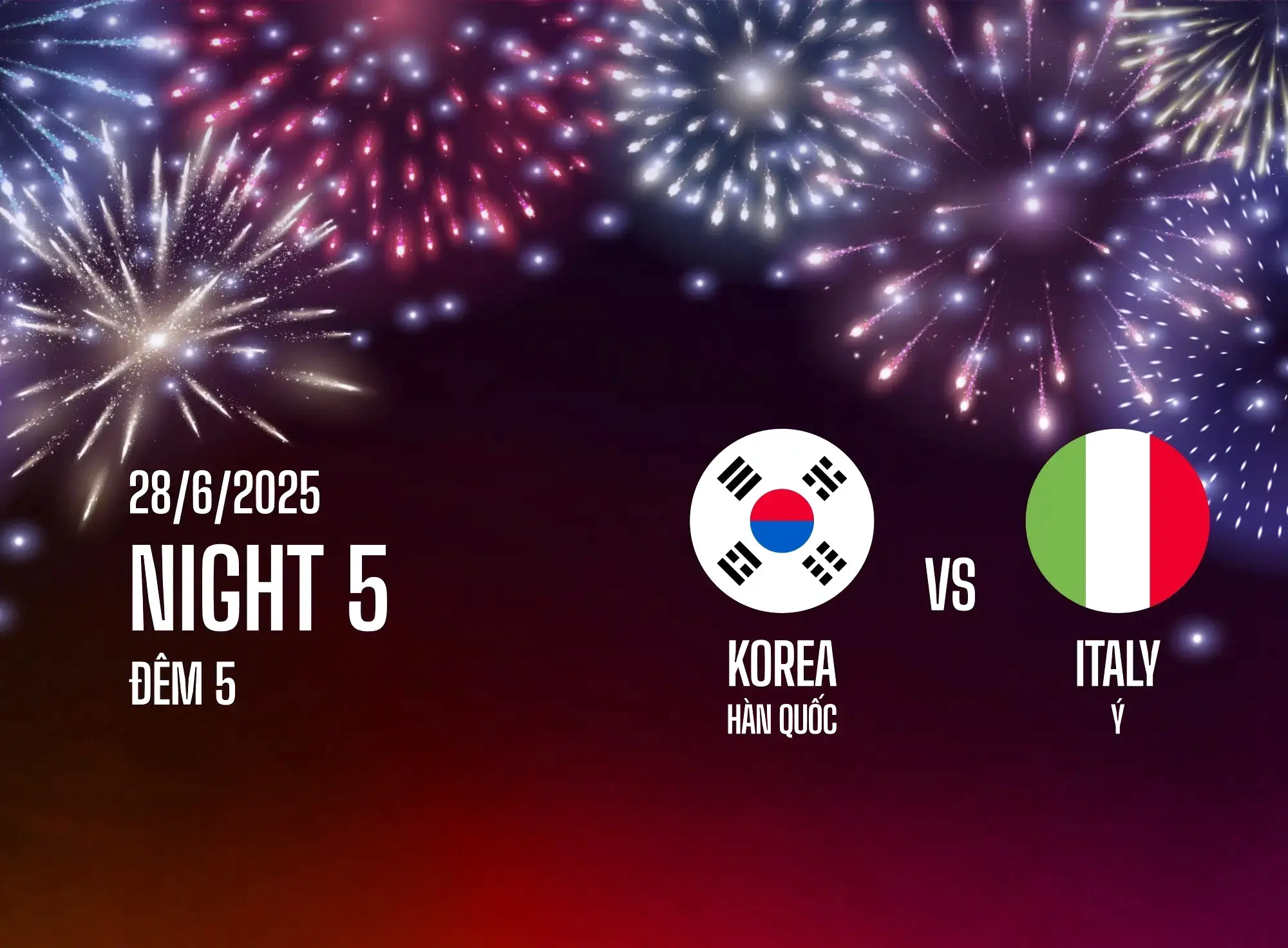 Trận đấu đầy gay cấn giữa hai đội tuyển Hàn Quốc và Ý sẽ diễn ra vào đêm thứ 5 ngày 28/06/2025