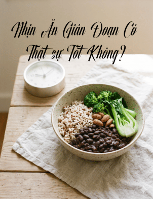Nhịn Ăn Gián Đoạn Để Giảm Cân Nhanh — Cơ Thể Bạn Đang Phải Trả Giá Gì?