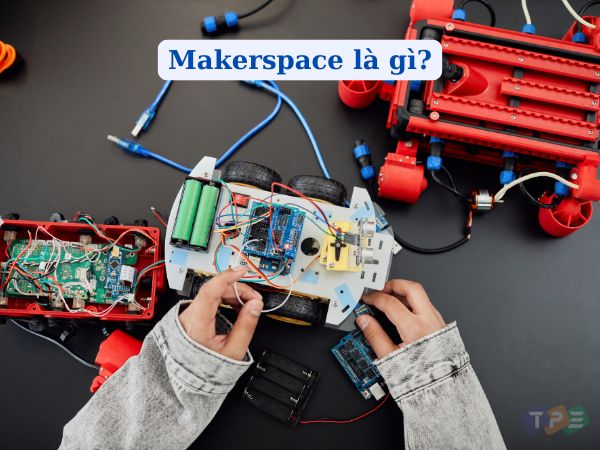 Makerspace là gì? Khám Phá Sự Khác Biệt Giữa Makerspace và Hackerspace
