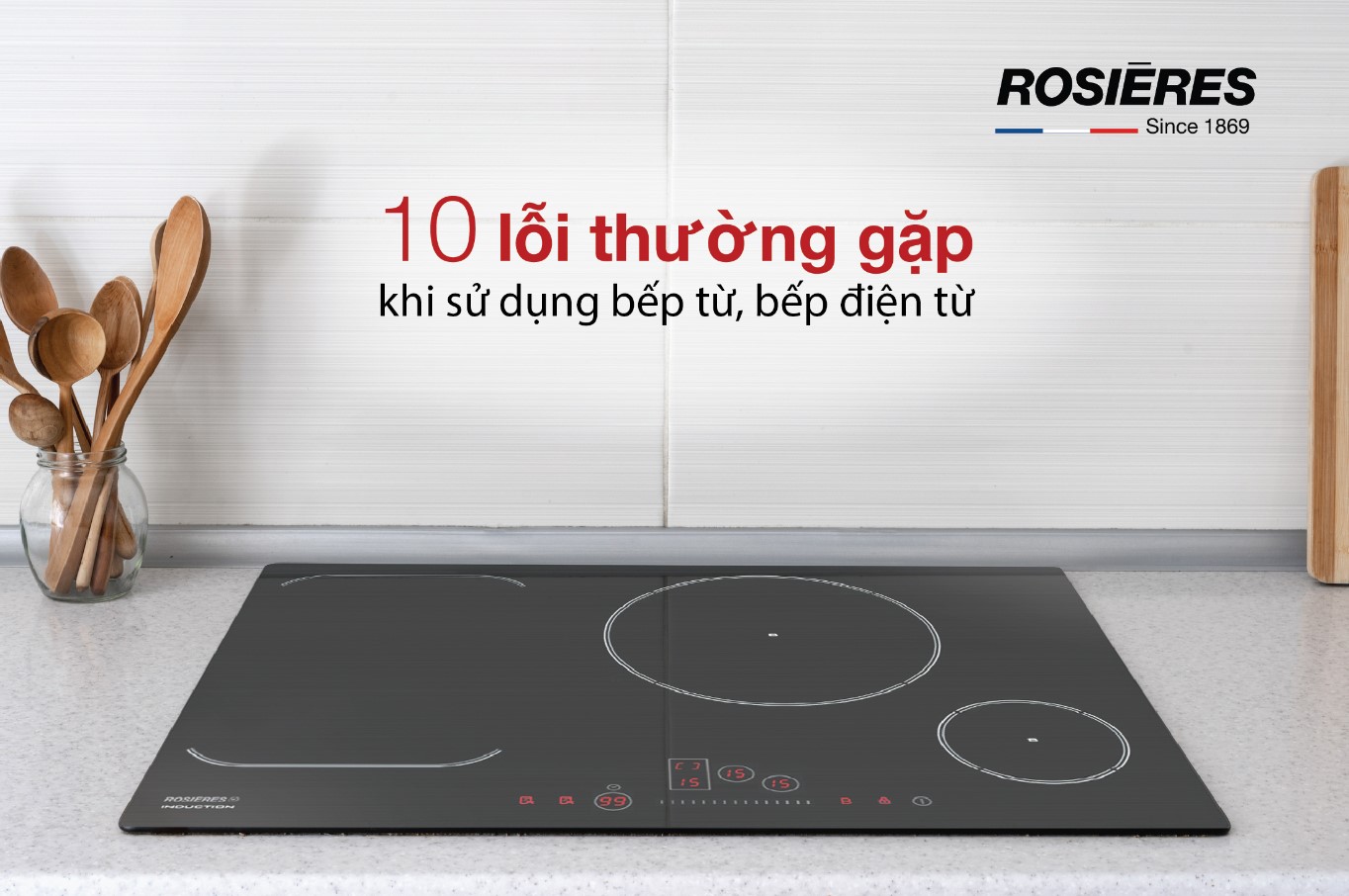 NGUYÊN NHÂN VÀ CÁCH KHẮC PHỤC 10 LỖI THƯỜNG GẶP KHI SỬ DỤNG BẾP TỪ