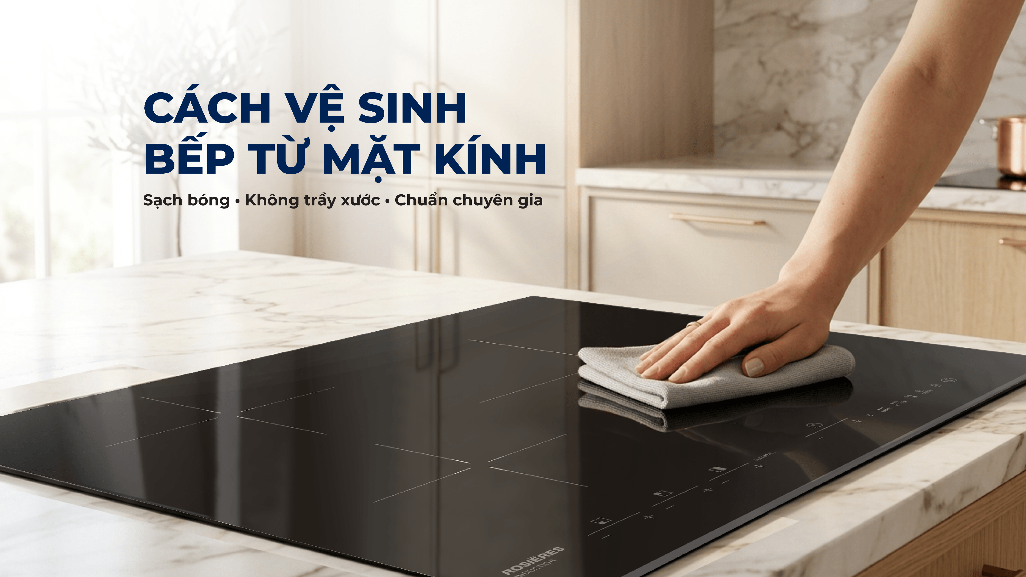 Cách Vệ Sinh Bếp Từ Mặt Kính Sạch Bóng, Không Trầy Xước Chuẩn Chuyên Gia