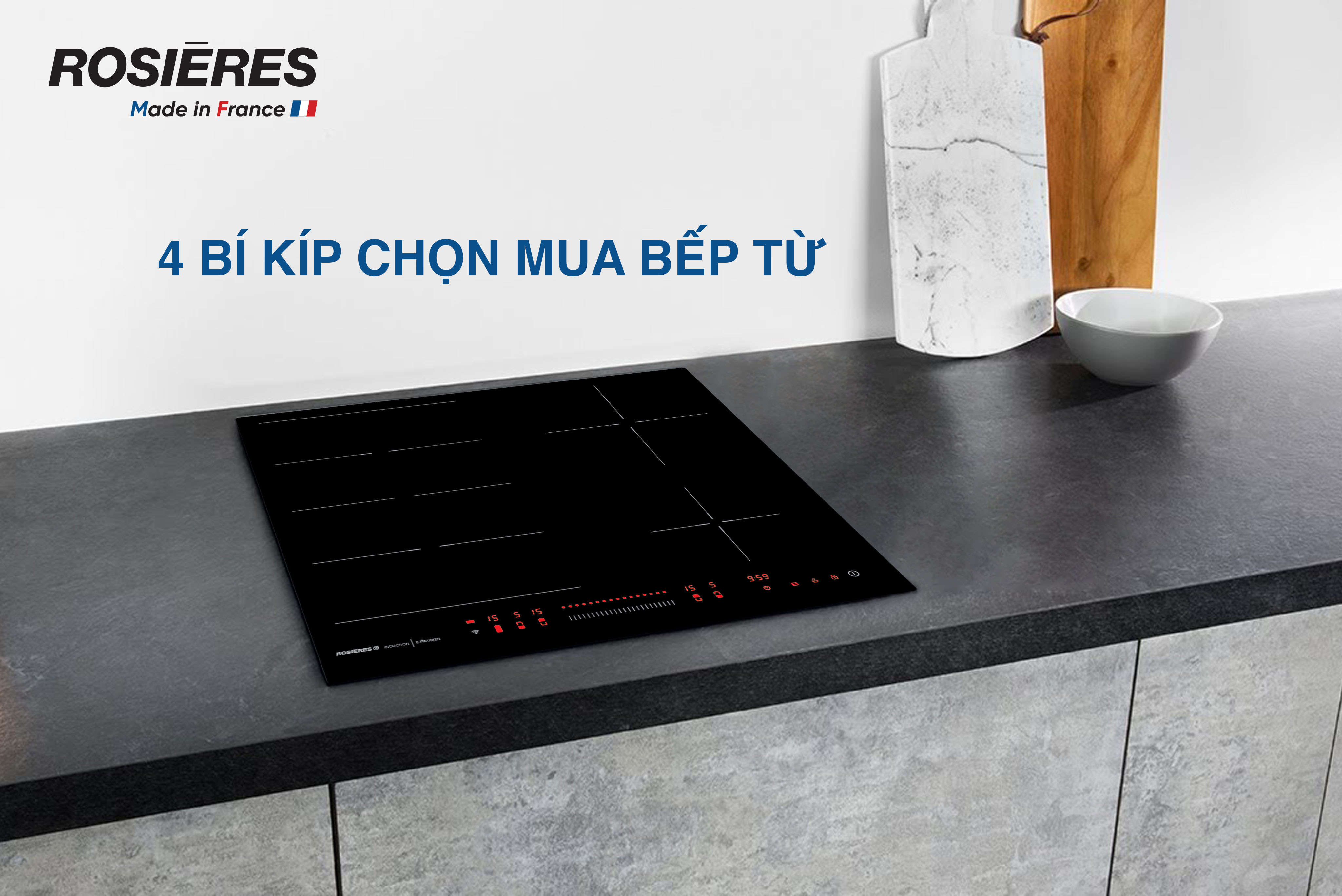 4 BÍ KÍP CHỌN MUA BẾP TỪ ROSIERES