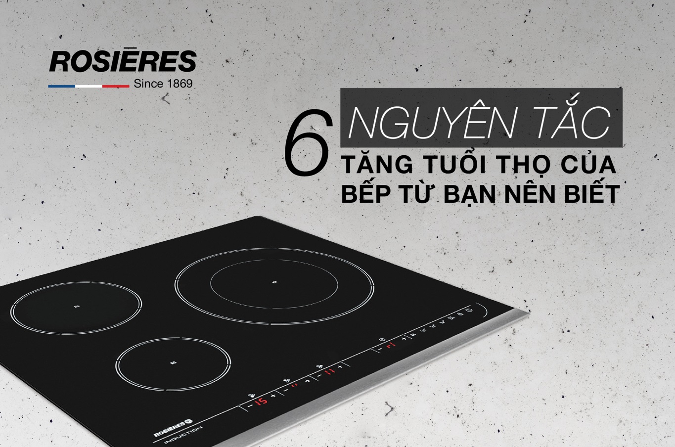 6 NGUYÊN TẮC TĂNG TUỔI THỌ CỦA BẾP TỪ BẠN NÊN BIẾT
