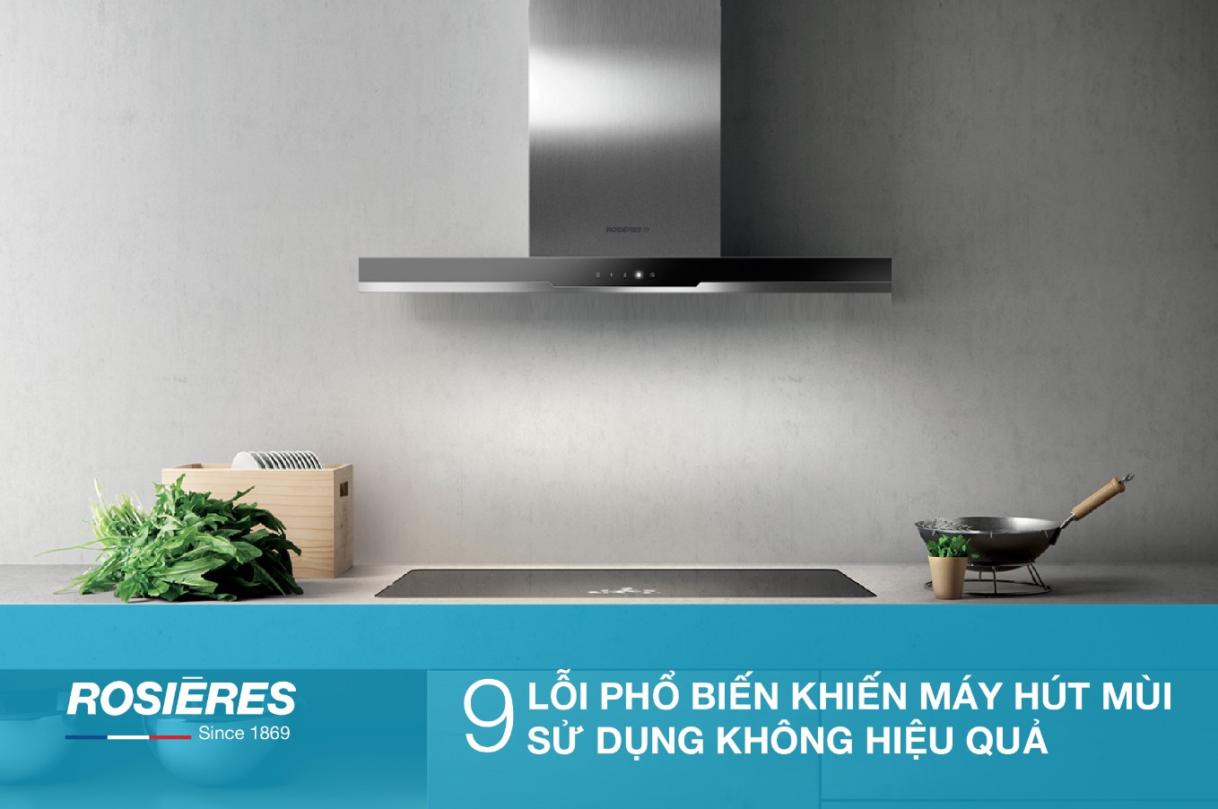 9 LỖI PHỔ BIẾN KHIẾN MÁY HÚT MÙI SỬ DỤNG KHÔNG HIỆU QUẢ
