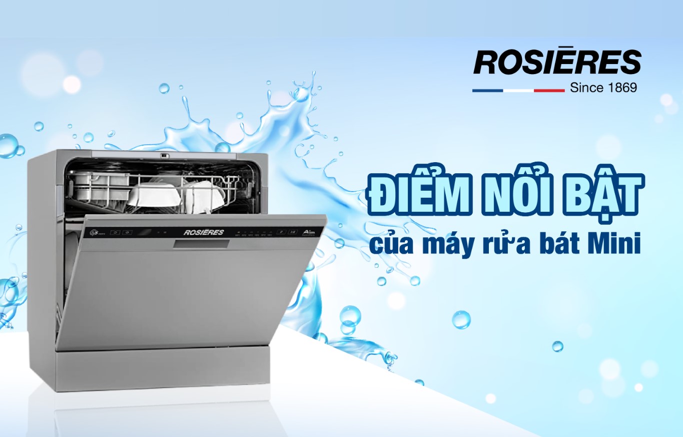 4 ƯU ĐIỂM CỦA MÁY RỬA BÁT MINI ROSIERES PHÁP KHÔNG THỂ BỎ QUA
