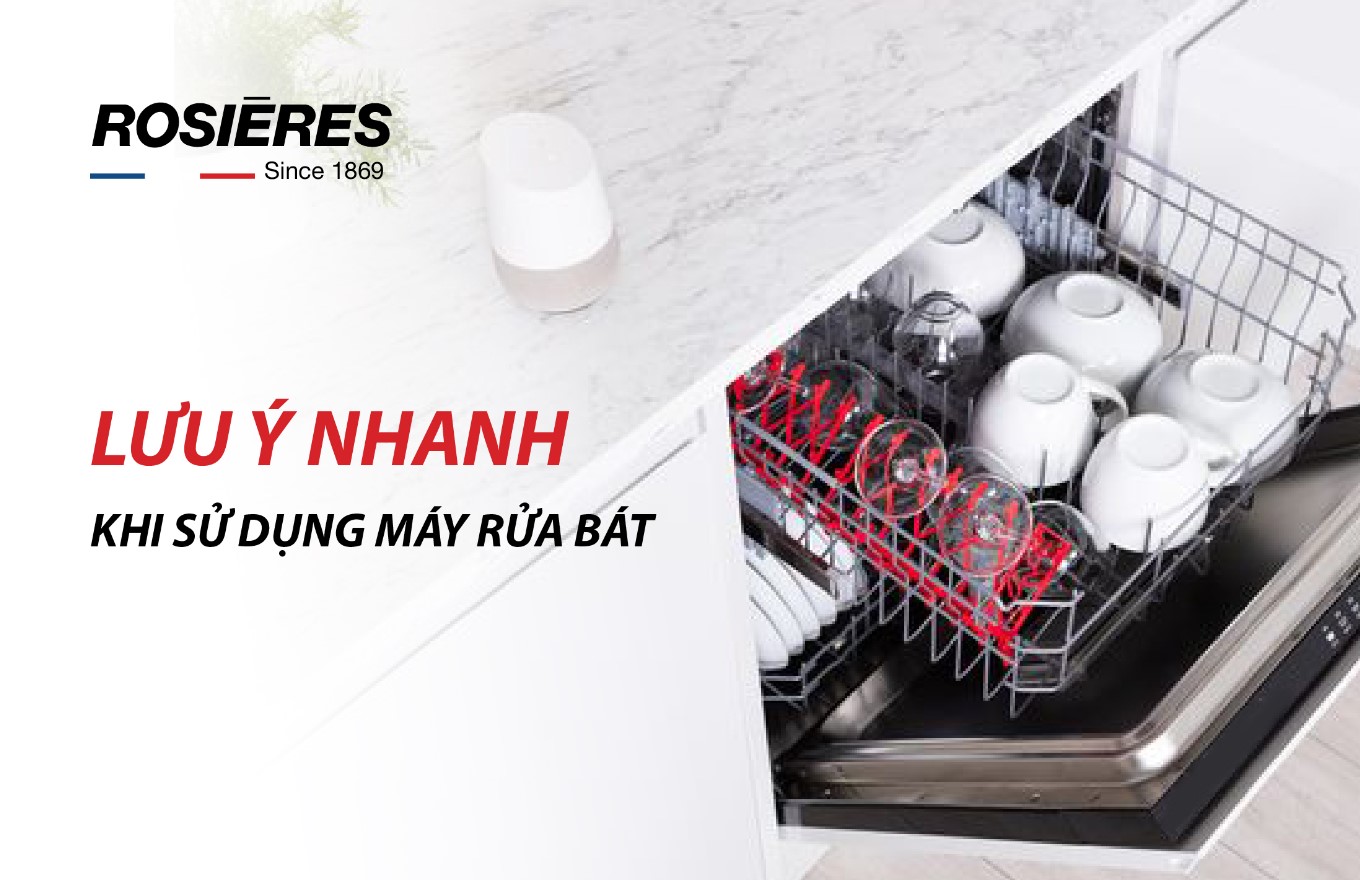 LƯU Ý NHANH KHI SỬ DỤNG MÁY RỬA BÁT RF3E7DX-04 ROSIERES