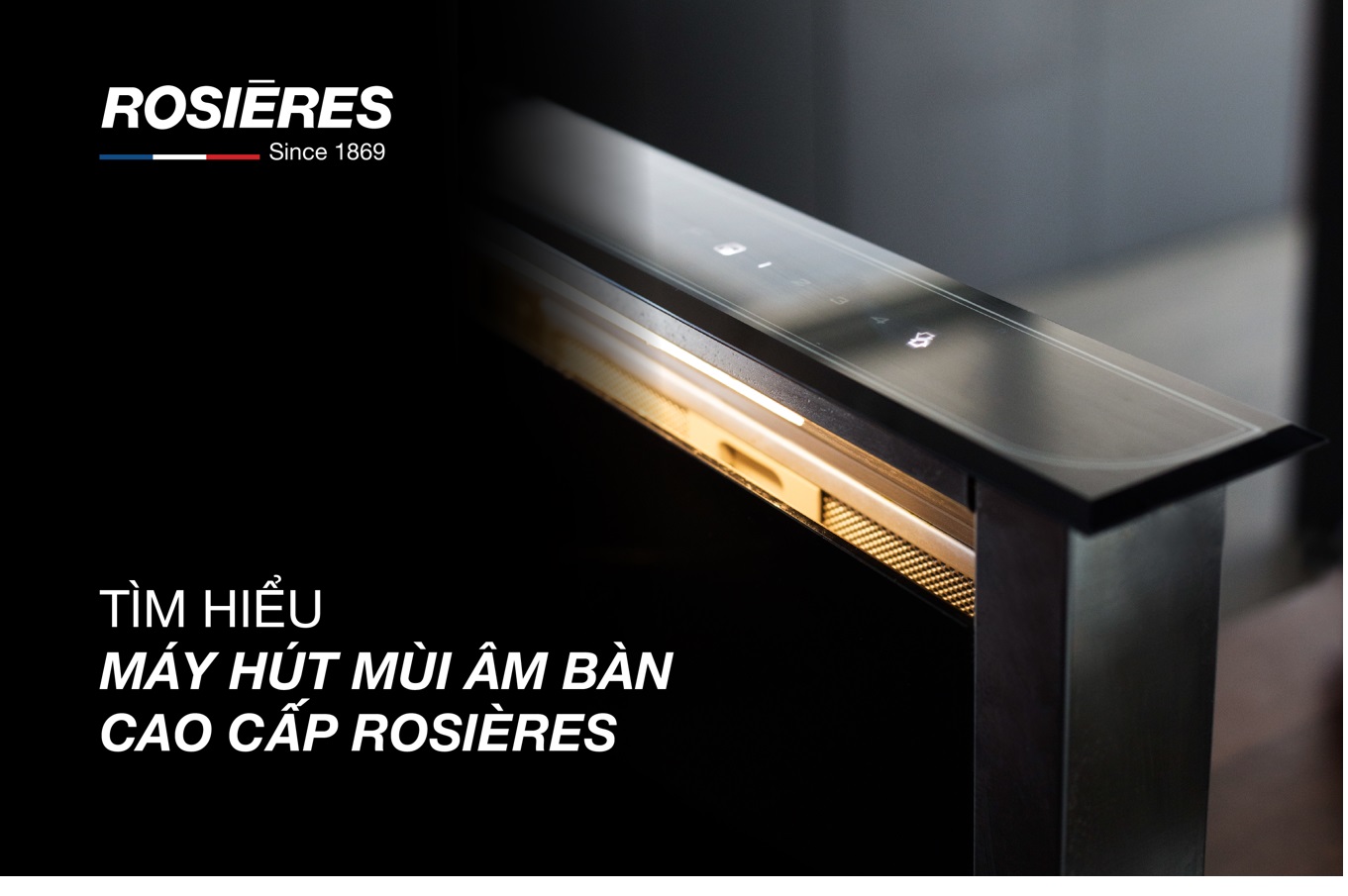 TÌM HIỂU MÁY HÚT MÙI ÂM BÀN CAO CẤP ROSIERES