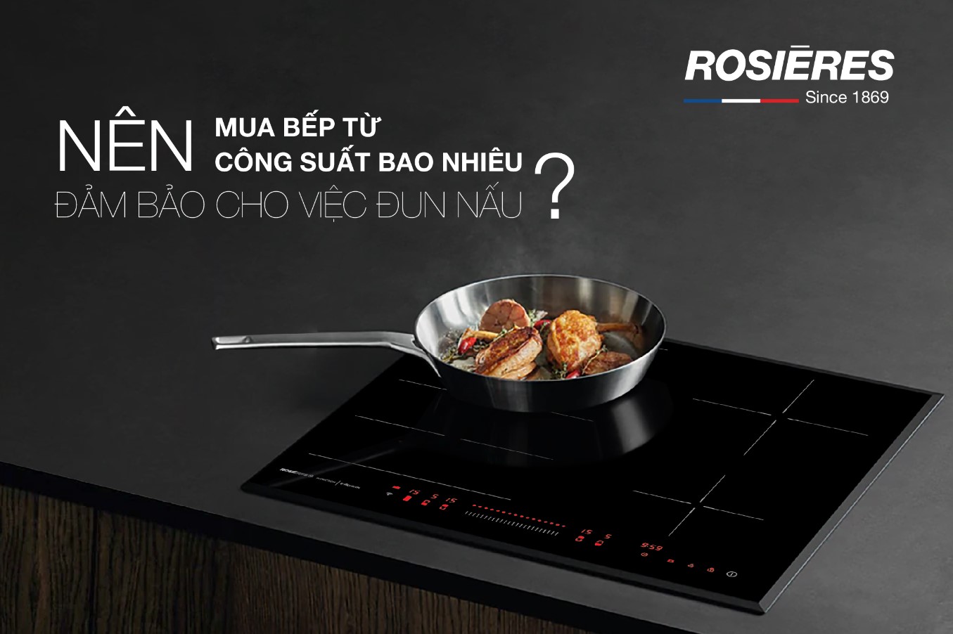 NÊN MUA BẾP TỪ CÔNG SUẤT BAO NHIÊU ĐẢM BẢO CHO VIỆC NẤU NƯỚNG?