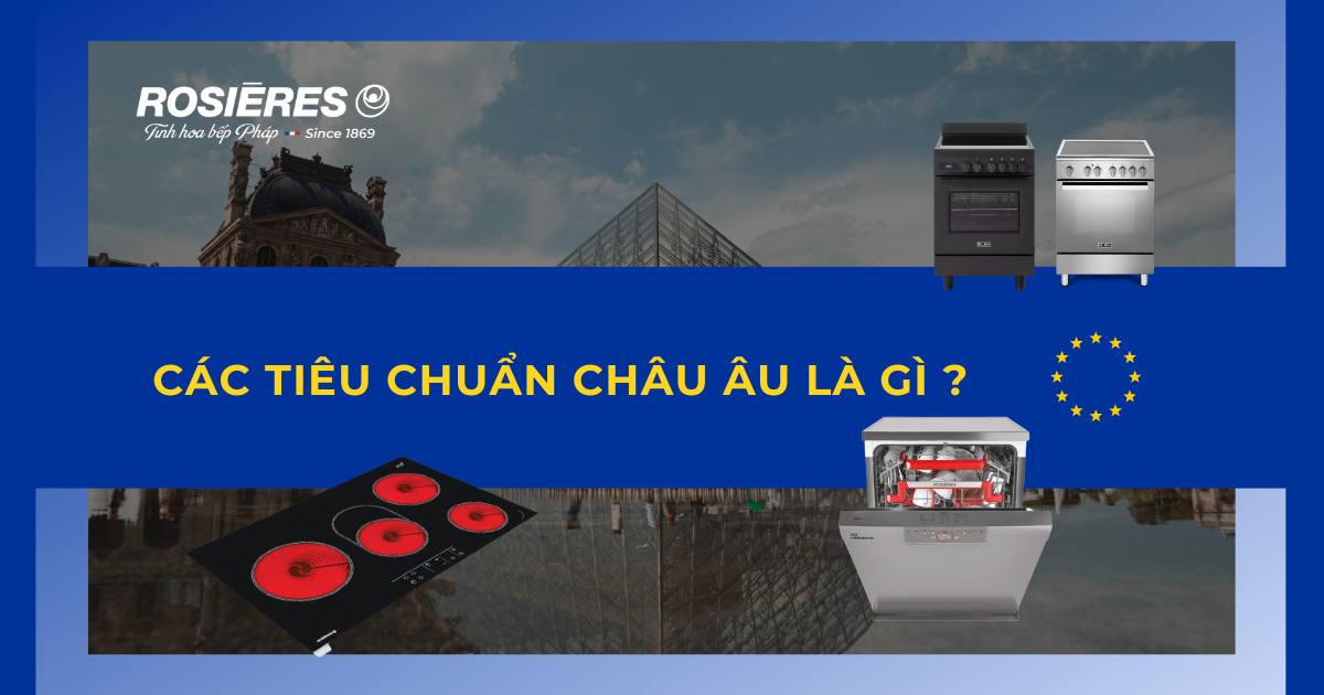 CÁC TIÊU CHUẨN CHÂU ÂU VỚI THIẾT BỊ BẾP LÀ GÌ ?