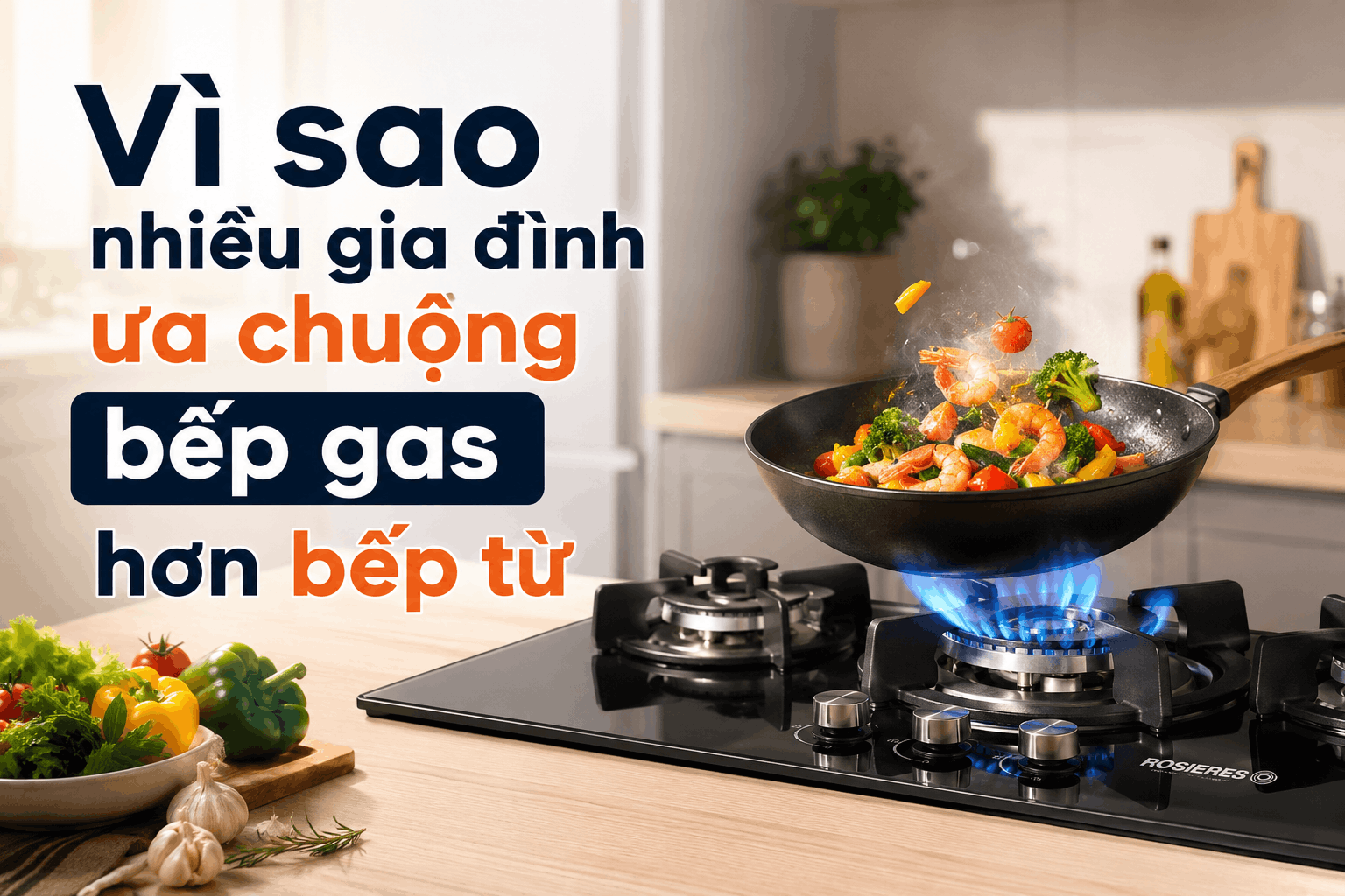 Vì sao nhiều gia đình vẫn ưa chuộng dùng bếp gas hơn bếp từ?