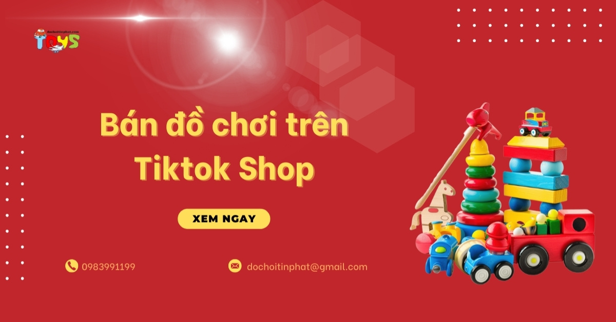 Bí quyết bán đồ chơi trên Tiktok shop nổ đơn 2026