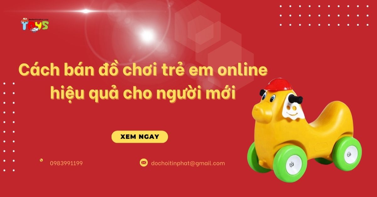 Cách bán đồ chơi trẻ em online hiệu quả cho người mới