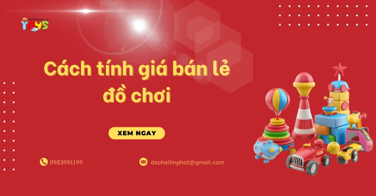 Cách Tính Giá Bán Lẻ Đồ Chơi Cho Chủ Shop 2026