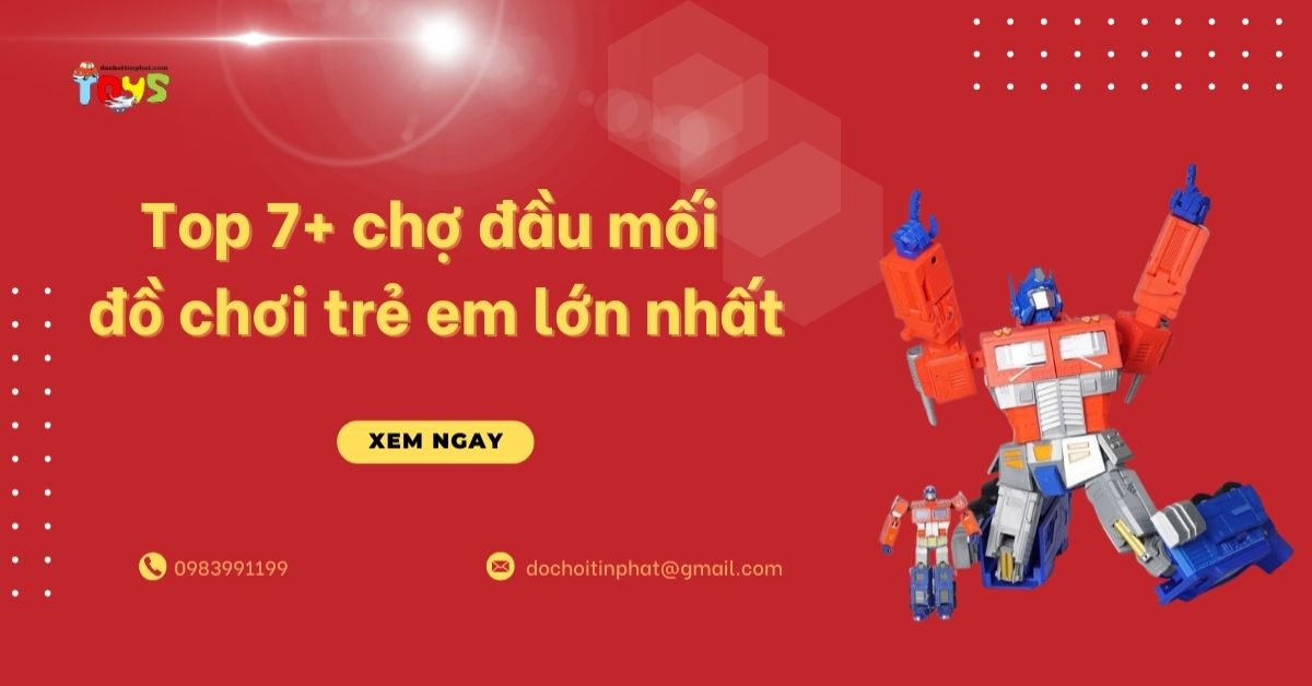 Top 7+ chợ đầu mối đồ chơi trẻ em lớn nhất và kinh nghiệm nhập sỉ 2026