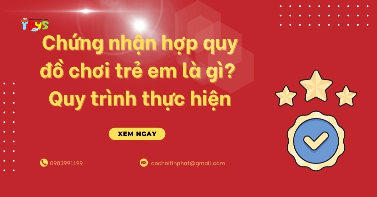 Chứng nhận hợp quy đồ chơi trẻ em là gì? Quy trình thực hiện