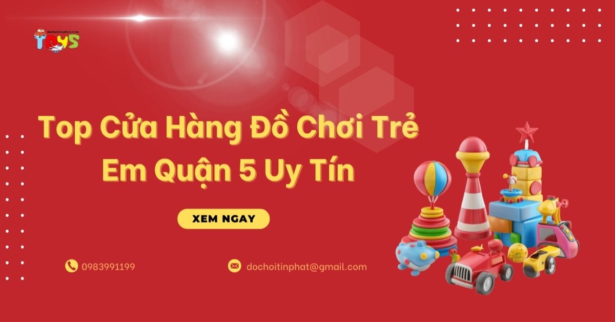Top cửa hàng đồ chơi trẻ em quận 5 uy tín