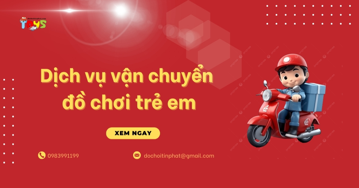 Dịch Vụ Vận Chuyển Đồ Chơi Trẻ Em: Giải Pháp Tối Ưu Chi Phí Cho Đại Lý và Cửa Hàng