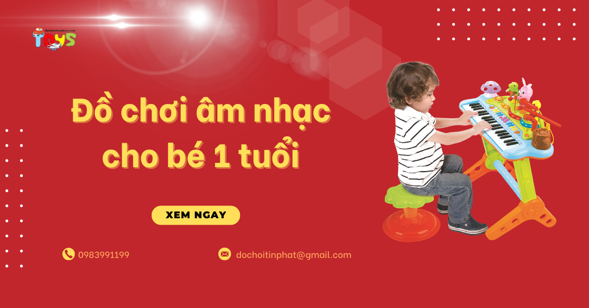 Top 5 món đồ chơi âm nhạc cho bé 1 tuổi và nơi nhập hàng uy tín